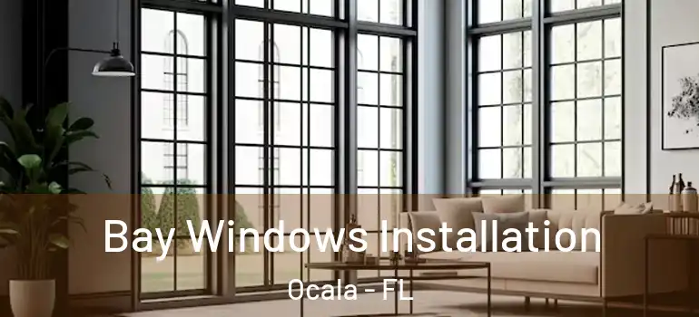  Bay Windows Installation Ocala - FL