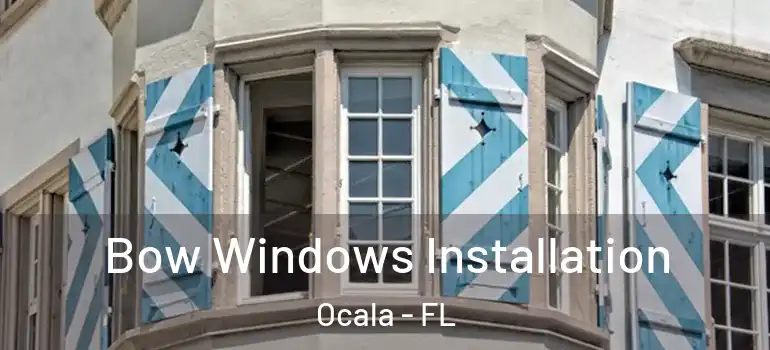  Bow Windows Installation Ocala - FL