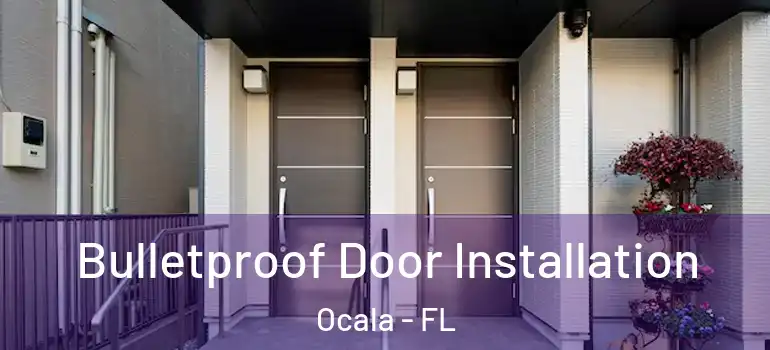  Bulletproof Door Installation Ocala - FL