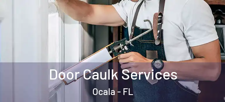 Door Caulk Services Ocala - FL