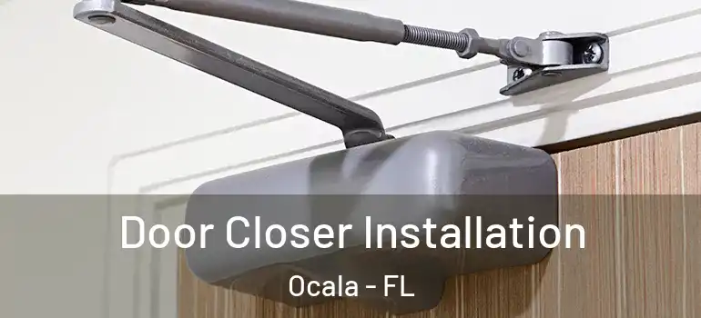  Door Closer Installation Ocala - FL