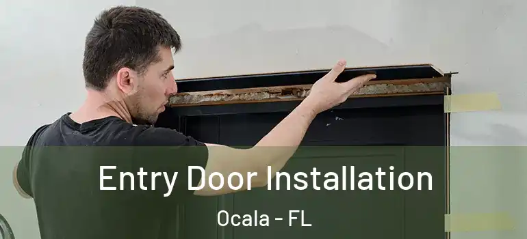  Entry Door Installation Ocala - FL