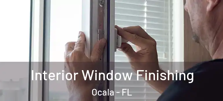  Interior Window Finishing Ocala - FL