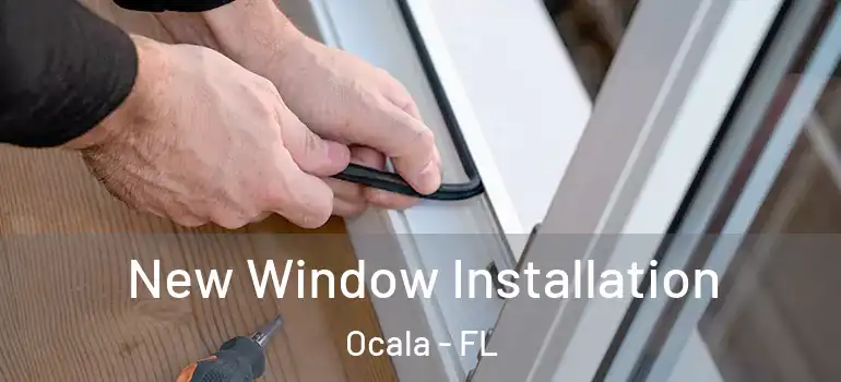  New Window Installation Ocala - FL