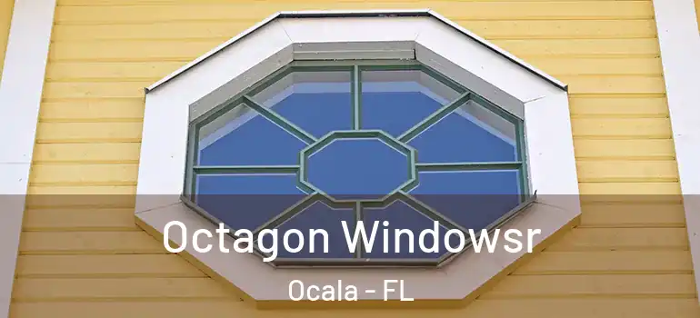  Octagon Windowsr Ocala - FL