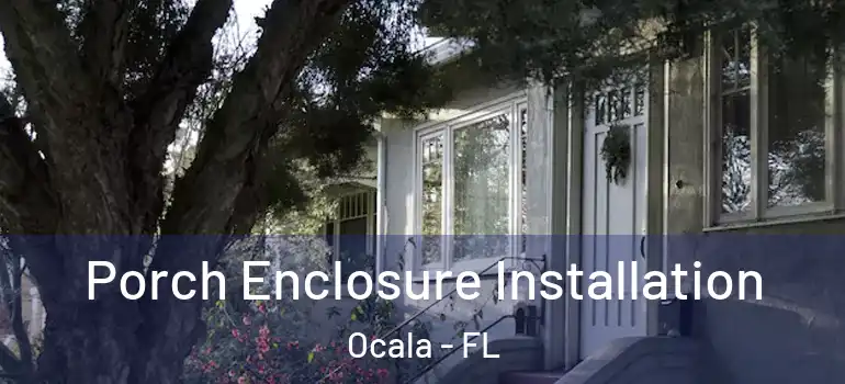  Porch Enclosure Installation Ocala - FL