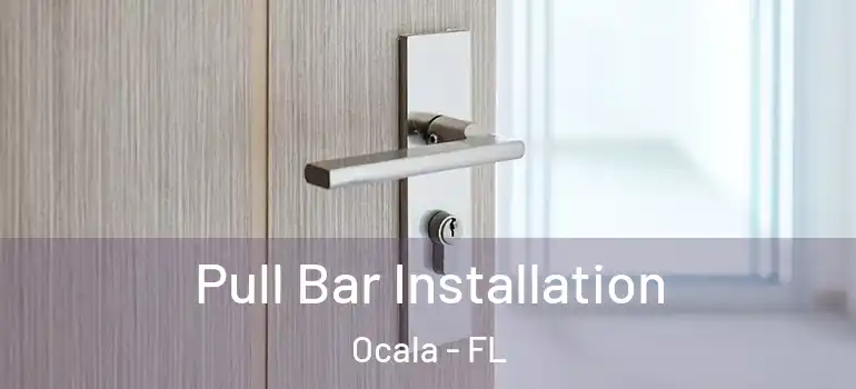  Pull Bar Installation Ocala - FL