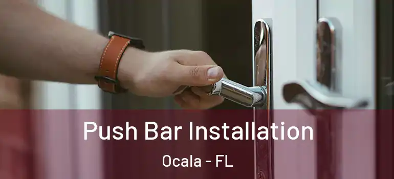  Push Bar Installation Ocala - FL