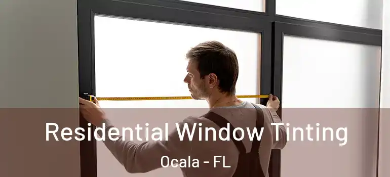  Residential Window Tinting Ocala - FL