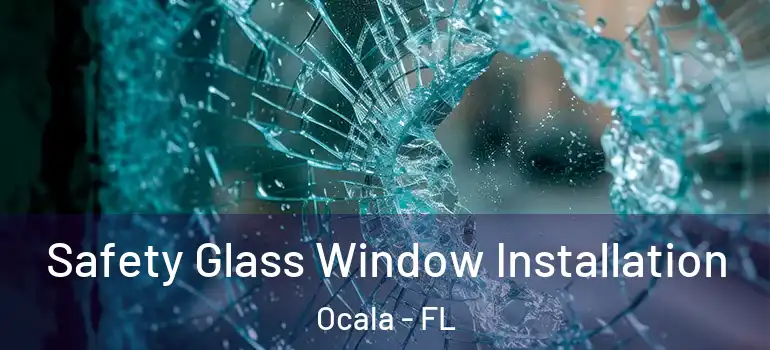  Safety Glass Window Installation Ocala - FL