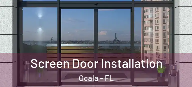  Screen Door Installation Ocala - FL