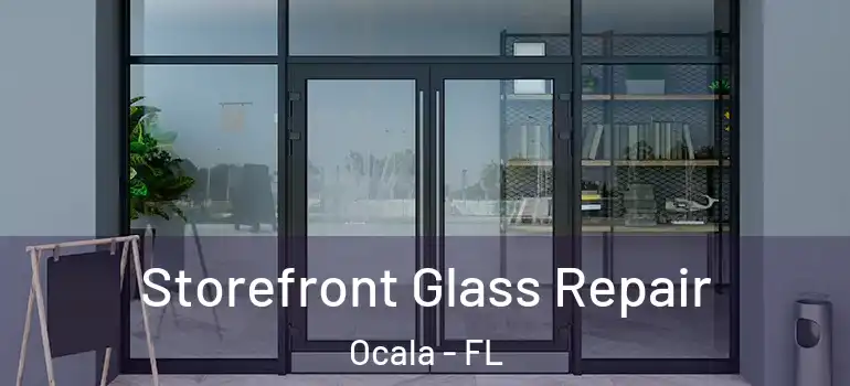  Storefront Glass Repair Ocala - FL