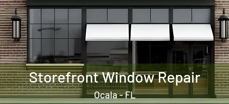  Storefront Window Repair Ocala - FL
