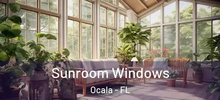  Sunroom Windows Ocala - FL