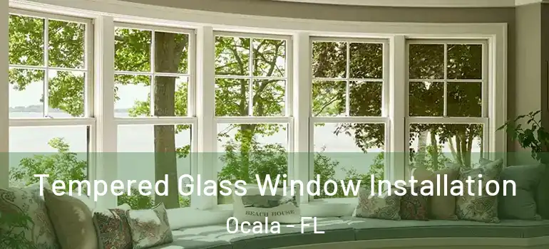  Tempered Glass Window Installation Ocala - FL