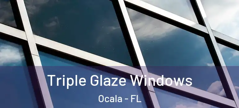  Triple Glaze Windows Ocala - FL