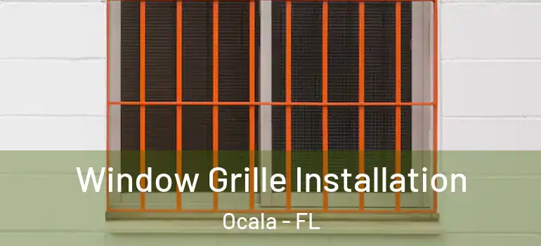  Window Grille Installation Ocala - FL