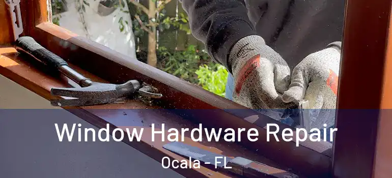  Window Hardware Repair Ocala - FL