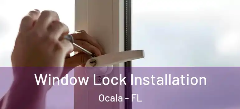  Window Lock Installation Ocala - FL