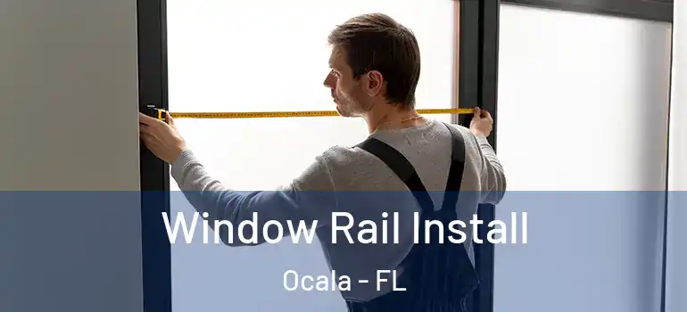  Window Rail Install Ocala - FL
