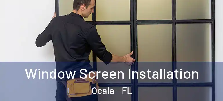  Window Screen Installation Ocala - FL